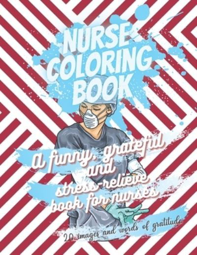 Cover for Eaha Editions · Nurse coloring book - A funny, grateful and stress-relieve book for nurses - 20 images and words of gratitude (Paperback Bog) (2020)