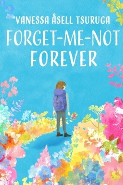 Forget-me-not Forever - Vanessa Asell Tsuruga - Książki - Independently Published - 9798570202597 - 23 listopada 2020