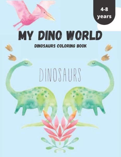 My Dino World Dinosaurs Coloring Book 4-8 Years - Ssan Ha - Bücher - Independently Published - 9798646699597 - 1. Juni 2020