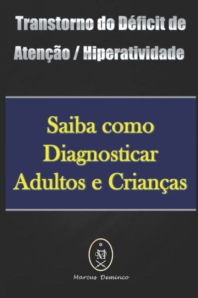 Cover for Marcus Deminco · Transtorno do Deficit de Atencao / Hiperatividade - Saiba como Diagnosticar Adultos e Criancas (Paperback Bog) (2020)