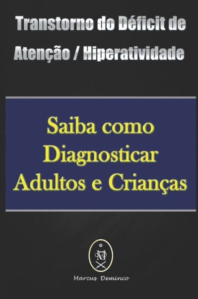 Cover for Marcus Deminco · Transtorno do Deficit de Atencao / Hiperatividade - Saiba como Diagnosticar Adultos e Criancas (Paperback Book) (2020)