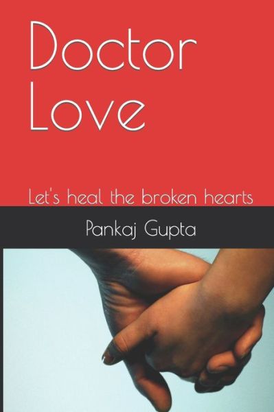 Doctor Love: Let's heal the broken hearts - Pankaj Gupta - Books - Independently Published - 9798664406597 - July 7, 2020