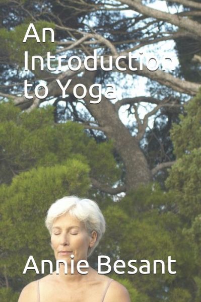 An Introduction to Yoga - Annie Besant - Livres - Independently Published - 9798691053597 - 29 septembre 2020