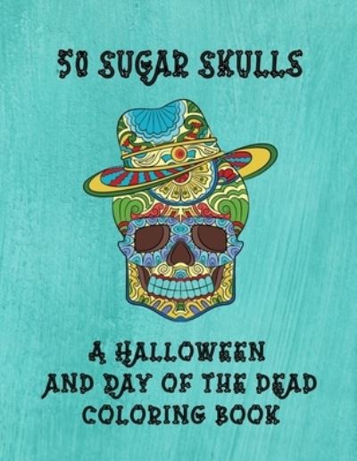 Cover for Curly Pug Tails Press · 50 Sugar Skulls - A Halloween And Day Of The Dead Coloring Book (Paperback Book) (2020)