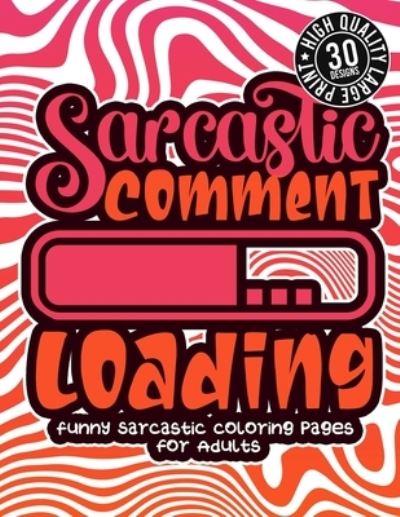 Cover for Snarky Adult Coloring Books · Sarcastic Comment Loading (Paperback Book) (2021)