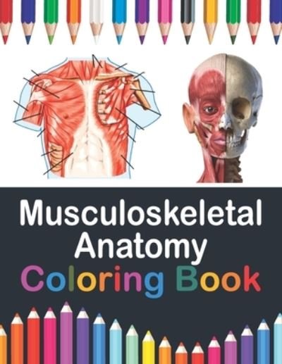 Cover for Publication Saijeylane Publication · Musculoskeletal Anatomy Coloring Book: Human Body and Human Anatomy Learning Workbook.Muscular System Coloring Book.Kids Anatomy Coloring Book.Human Anatomy Coloring Book for Men &amp; Women.Musculoskeletal System Coloring Workbook for Medical Nursing Student (Taschenbuch) (2021)
