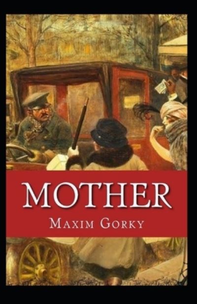 Mother Annotated - Maxim Gorky - Books - Independently Published - 9798707321597 - February 10, 2021