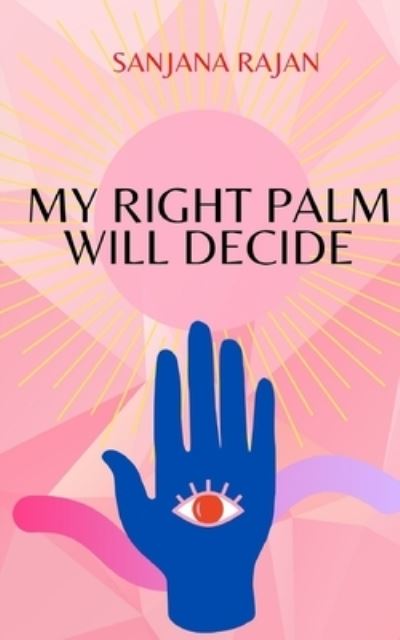 Cover for Sanjana Rajan · My Right Palm will Decide (Paperback Book) (2021)