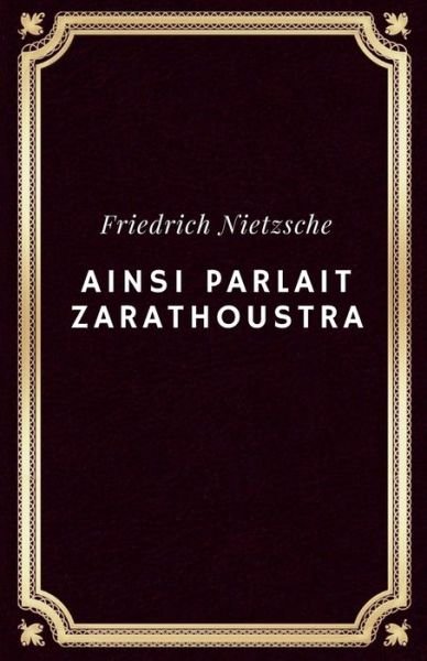 Cover for Friedrich Wilhelm Nietzsche · Ainsi parlait Zarathoustra (Annote): Friedrich Nietzsche (Paperback Bog) (2021)