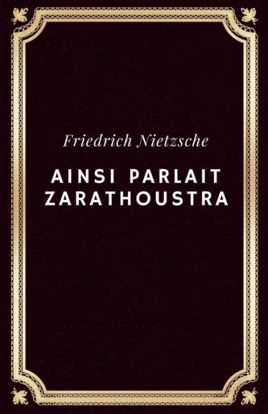 Cover for Friedrich Wilhelm Nietzsche · Ainsi parlait Zarathoustra (Annote): Friedrich Nietzsche (Paperback Book) (2021)