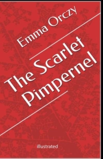 The Scarlet Pimpernel illustrated - Baroness Orczy - Książki - Independently Published - 9798746845597 - 30 kwietnia 2021