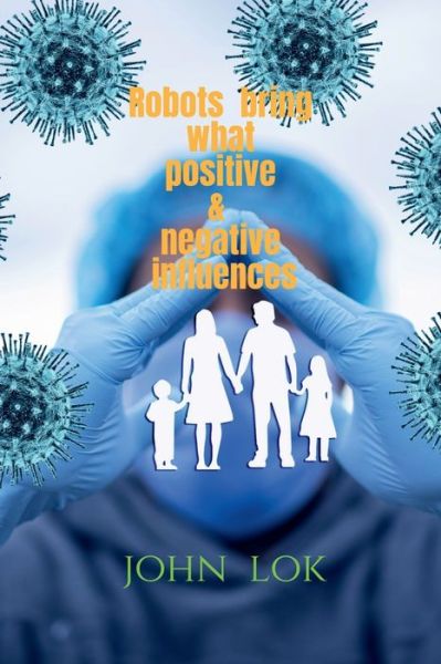 Cover for John Lok · Robots Bring What Positive &amp; Negative Influences (Paperback Book) (2022)