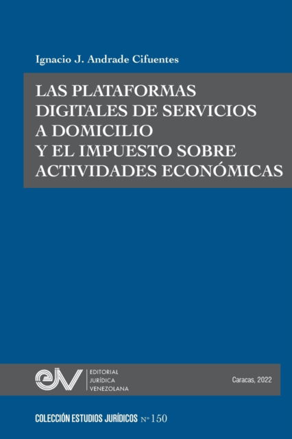 Cover for Ignacio Andrade Cifuentes · LAS PLATAFORMAS DIGITALES DE SERVICIOS A DOMICILIO Y EL IMPUESTO SOBRE ACTIVIDADES ECONOMICAS. Caso de estudio: RAPPI y los Municipios del Area Metropolitana de Caracas, Maneiro y Simon Bolivar: RAPPI y los Municipios del Area Metropolitana de Caracas, Ma (Taschenbuch) (2022)