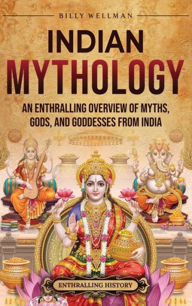 Cover for Billy Wellman · Indian Mythology: An Enthralling Overview of Myths, Gods, and Goddesses from India (Inbunden Bok) (2023)