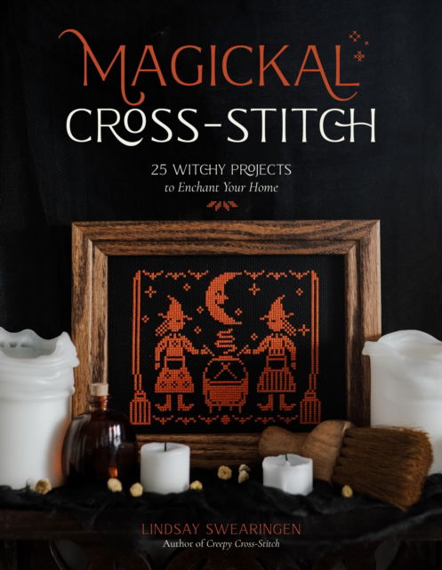Lindsay Swearingen · Magickal Cross-Stitch: 25 Witchy Projects to Enchant Your Home (Paperback Book) (2024)