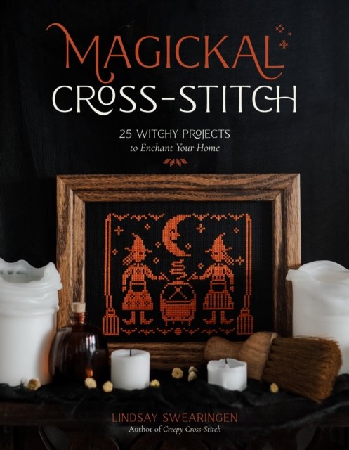 Cover for Lindsay Swearingen · Magickal Cross-Stitch: 25 Witchy Projects to Enchant Your Home (Paperback Book) (2024)