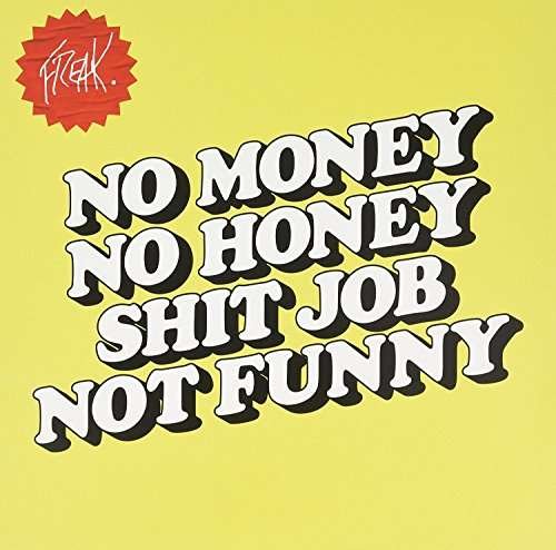 No Money No Honey Shit Job Not Funny - Freak - Musiikki - POLYDOR - 0602557805598 - tiistai 19. joulukuuta 2017