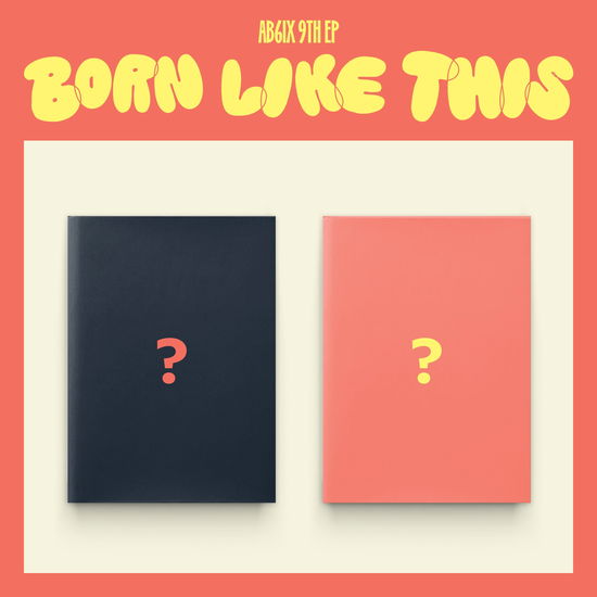 AB6IX · Born Like This (CD/Merch) [Random Photobook + Gift edition] (2024)