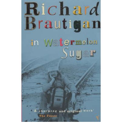 In Watermelon Sugar - The Estate of Richard Brautigan - Bøker - Vintage Publishing - 9780099437598 - 4. juli 2002