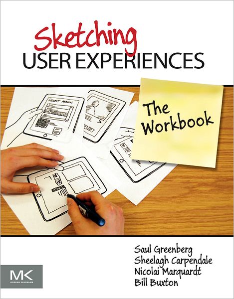 Cover for Greenberg, Saul (PhD, Full Professor, Department of Computer Science, University of Calgary) · Sketching User Experiences: The Workbook (Paperback Bog) (2011)