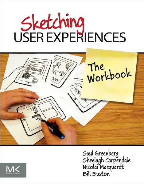 Cover for Greenberg, Saul (PhD, Full Professor, Department of Computer Science, University of Calgary) · Sketching User Experiences: The Workbook (Paperback Book) (2011)