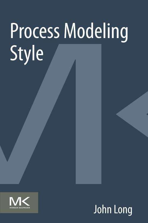 Cover for Long, John (process architect, BPM consultant, and author of ITIL 2011 At a Glance) · Process Modeling Style (Paperback Book) (2014)