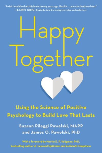 Cover for Pawelski, Suzann Pileggi (Suzann Pileggi Pawelski) · Happy Together: Using the Science of Positive Psychology to Build Love That Lasts (Paperback Book) (2018)