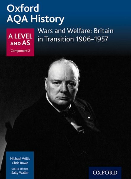 Oxford AQA History for A Level: Wars and Welfare: Britain in Transition 1906-1957 - Oxford AQA History for A Level - Michael Willis - Books - Oxford University Press - 9780198354598 - April 28, 2016