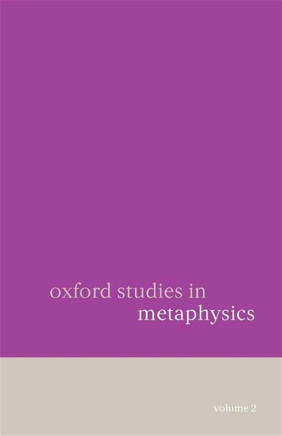 Oxford Studies in Metaphysics Volume 2 - Oxford Studies in Metaphysics - Zimmerman - Books - Oxford University Press - 9780199290598 - March 23, 2006