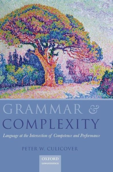 Cover for Culicover, Peter W. (Linguistics Department, The Ohio State University) · Grammar &amp; Complexity: Language at the Intersection of Competence and Performance (Hardcover bog) (2013)