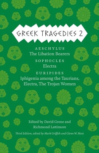 Cover for Mark Griffith · Greek Tragedies 2: Aeschylus: The Libation Bearers; Sophocles: Electra; Euripides: Iphigenia among the Taurians, Electra, The Trojan Women - Emersion: Emergent Village resources for communities of faith (Paperback Book) [Third edition] (2013)