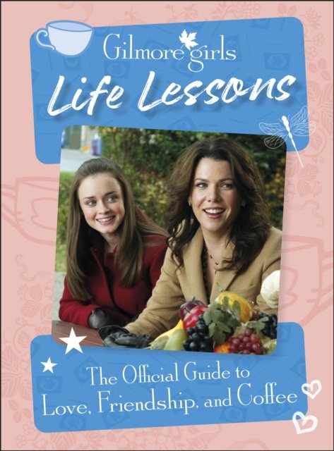 Cover for Dk · Gilmore Girls Life Lessons: The Official Guide to Love, Friendship, and Coffee (Hardcover Book) (2024)
