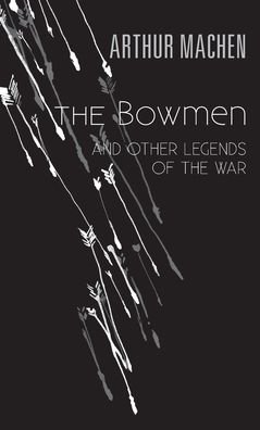 The Bowmen - Arthur Machen - Livros - Lulu.com - 9780244561598 - 13 de fevereiro de 2020
