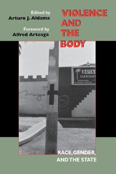 Violence and the Body: Race, Gender, and the State - Arturo J Aldama - Livros - Indiana University Press - 9780253215598 - 28 de maio de 2003