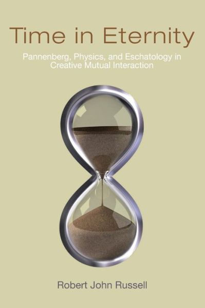 Cover for Robert John Russell · Time in Eternity: Pannenberg, Physics, and Eschatology in Creative Mutual Interaction (Paperback Book) (2012)