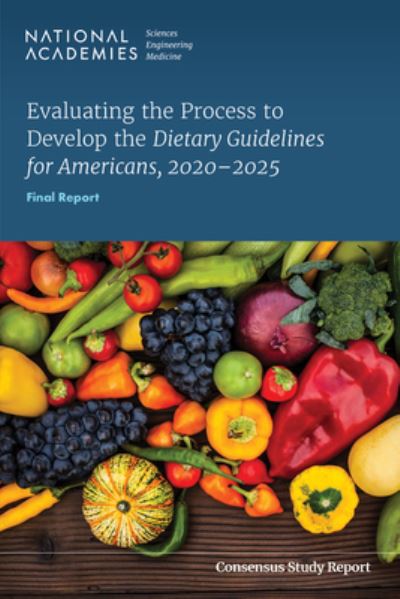 Cover for National Academies of Sciences, Engineering, and Medicine · Evaluating the Process to Develop the Dietary Guidelines for Americans, 2020-2025 (Book) (2023)