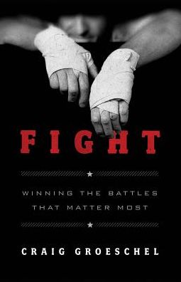 Fight: Winning the Battles That Matter Most - Craig Groeschel - Books - Zondervan - 9780310338598 - May 11, 2013