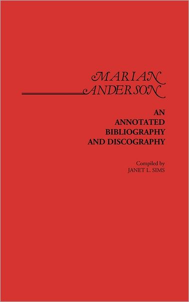 Cover for Janet Sims · Marian Anderson: An Annotated Bibliography and Discography (Hardcover Book) (1981)