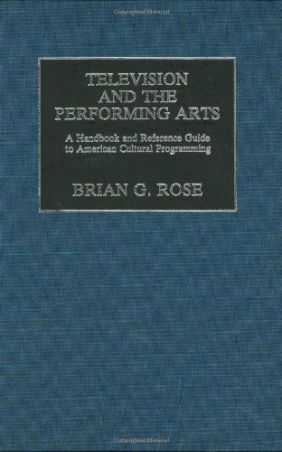 Cover for Brian Geoffrey Rose · Television and the Performing Arts: A Handbook and Reference Guide to American Cultural Programming (Hardcover Book) (1986)