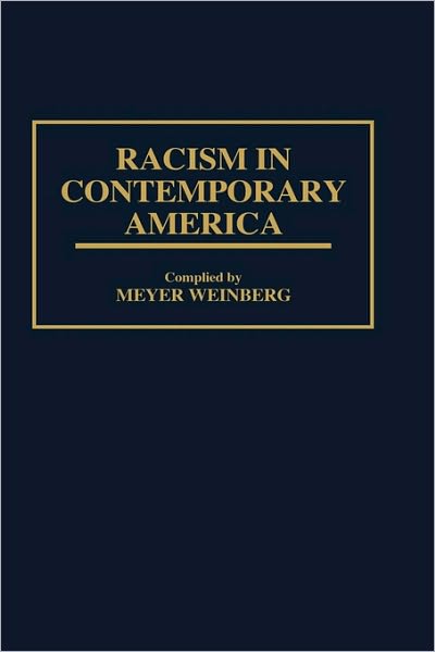 Cover for Meyer Weinberg · Racism in Contemporary America - Bibliographies and Indexes in Ethnic Studies (Gebundenes Buch) [Annotated edition] (1996)