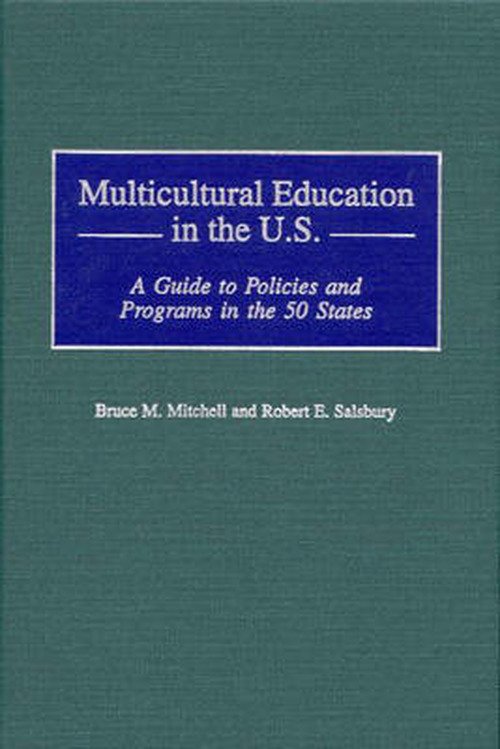 Multicultural Education in the U.S.: A Guide to Policies and Programs in the 50 States - Bruce Mitchell - Kirjat - Bloomsbury Publishing Plc - 9780313308598 - tiistai 30. toukokuuta 2000