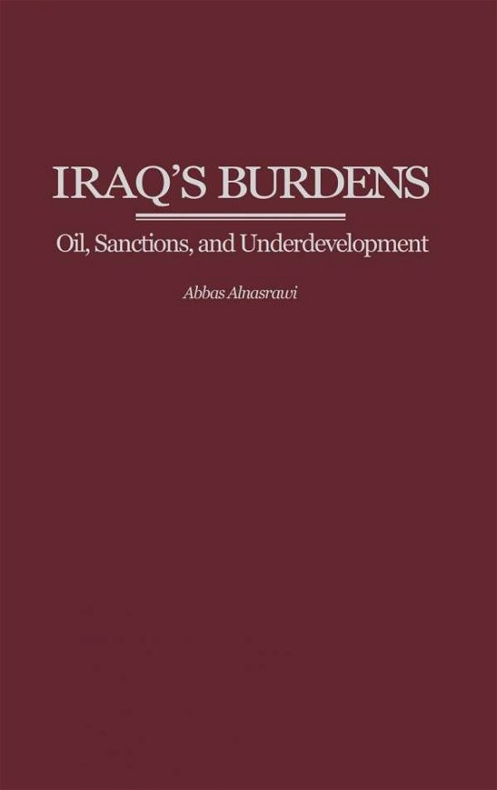 Cover for Abbas Alnasrawi · Iraq's Burdens: Oil, Sanctions, and Underdevelopment (Innbunden bok) (2002)
