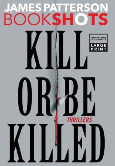 Cover for James Patterson · Kill or Be Killed Thrillers (Book) (2016)