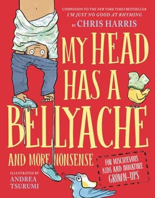 Cover for Chris Harris · My Head Has a Bellyache: And More Nonsense for Mischievous Kids and Immature Grown-Ups (Hardcover Book) (2023)