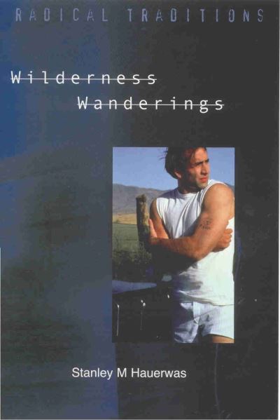 Cover for Stanley Hauerwas · Wilderness Wanderings - Radical Traditions (Paperback Book) [New edition] (2001)