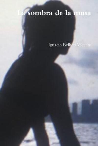 Cover for Ignacio Bellido Vicente · La sombra de la musa (Taschenbuch) (2018)
