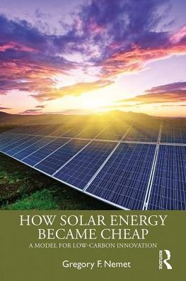 Cover for Gregory F. Nemet · How Solar Energy Became Cheap: A Model for Low-Carbon Innovation (Paperback Book) (2019)