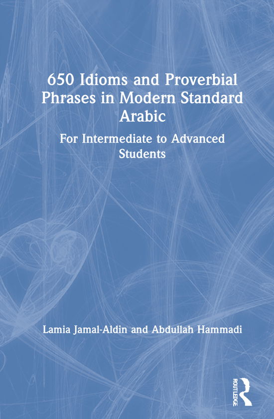 Cover for Lamia Jamal-Aldin · 650 Idioms and Proverbial Phrases in Modern Standard Arabic: For Intermediate to Advanced Students (Hardcover Book) (2021)