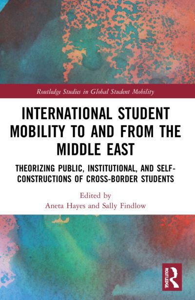 Cover for Aneta Hayes · International Student Mobility to and from the Middle East: Theorising Public, Institutional, and Self-Constructions of Cross-Border Students - Routledge Studies in Global Student Mobility (Paperback Book) (2023)