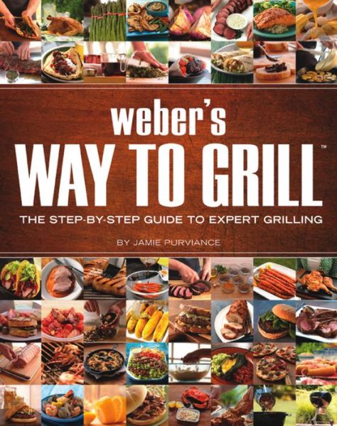 Weber's Way to Grill: the Step-by-step Guide to Expert Grilling (Sunset Books) - Jamie Purviance - Books - Oxmoor House - 9780376020598 - March 1, 2009